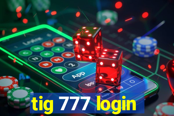 tig 777 login